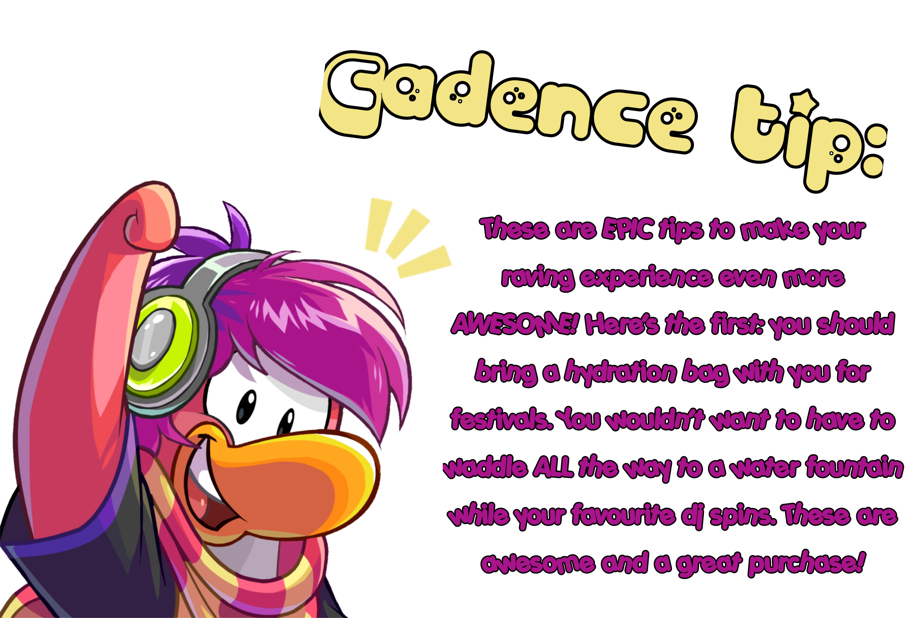 These are EPIC tips to make your raving experience even more AWESOME! Here’s the first: you should bring a hydration bag with you for festivals. You wouldn’t want to have to
waddle ALL the way to a water fountain while your favourite dj spins. These are awesome and a great purchase